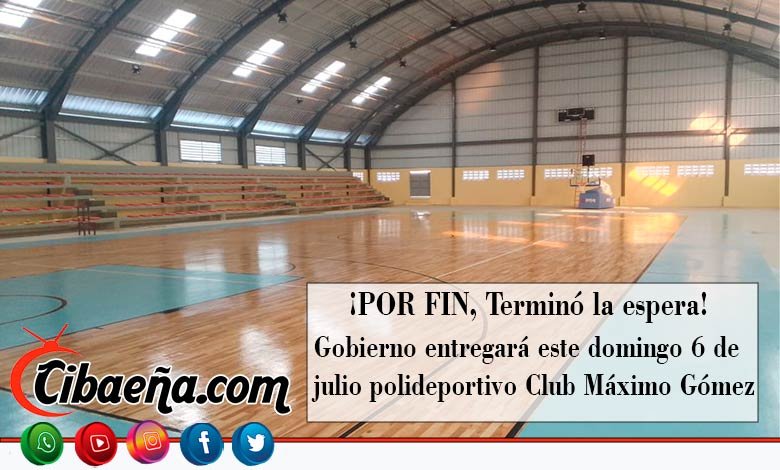 🎉 ¡POR FIN, Terminó la espera! 🏀🏟️Gobierno entregará este domingo 6 de julio polideportivo Club Máximo Gómez