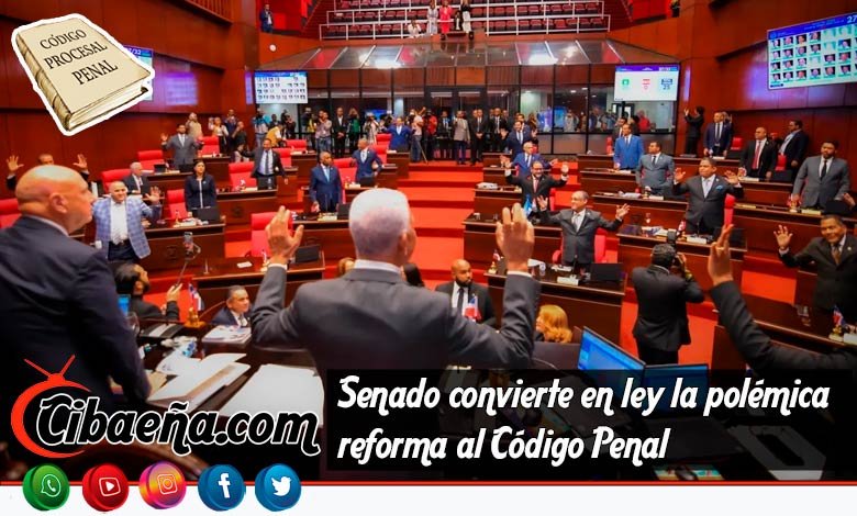 Senado convierte en ley la polémica reforma al Código Penal 🇩🇴⚖️