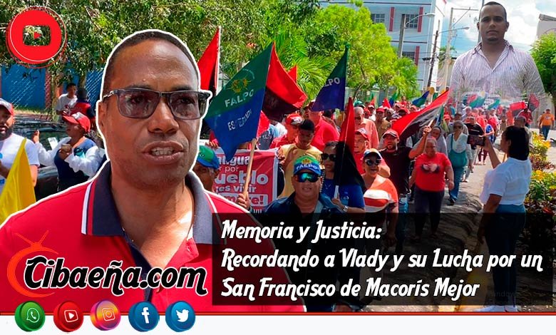 Memoria y Justicia: Recordando a Vlady y su Lucha por un San Francisco de Macorís Mejor